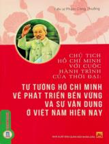Chủ tịch Hồ Chí Minh với cuộc hành trình của thời đại: Tư tưởng Hồ Chí Minh về phát triển bền vững và sự vận dụng ở Việt Nam hiện nay : Sách chuyên khảo / Phạm Công Thưởng