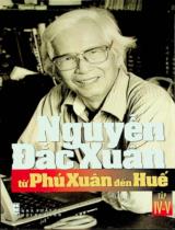 Từ Phú Xuân đến Huế : Tự truyện / Nguyễn Đắc Xuân . T.4 , Từ Hà Nội ca khúc khải hoàn........ T.5 , May còn có Huế