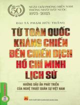 Từ Toàn quốc kháng chiến đến Chiến dịch Hồ Chí Minh lịch sử - Những dấu ấn phát triển của nghệ thuật quân sự Việt Nam / Phạm Hữu Thắng