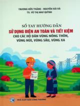 Sổ tay hướng dẫn sử dụng điện an toàn và tiết kiệm cho các hộ dân vùng nông thôn, vùng núi, vùng sâu, vùng xa / Trương Hữu Thắng, Nguyễn Hải Hà, Vũ Thị Như Quỳnh