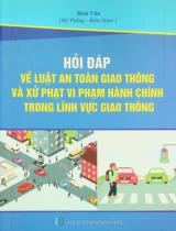 Hỏi đáp về Luật An toàn giao thông và xử phạt vi phạm hành chính trong lĩnh vực giao thông : Tài liệu tham khảo / Bích Vân hệ thống, biên soạn