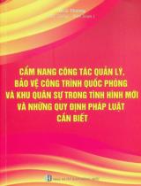 Cẩm nang Công tác quản lý, bảo vệ công trình quốc phòng và khu quân sự trong tình hình mới và những quy định pháp luật cần biết / Hoài Thương hệ thống, biên soạn