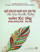 Giữ gìn và phát huy giá trị văn hóa truyền thống dân tộc Tày vùng Đông Bắc - Bắc Bộ : Sách chuyên khảo / Nguyễn Thị Nội chủ biên, Đỗ Thùy Ninh, Trần Huy Ngọc, Đào Thị Tân