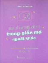 Đừng Để bản thân mắc kẹt trong giấc mơ người khác : Trích dẫn song ngữ Hàn - Việt có phiên âm / Jang Hongan biên soạn