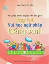 Dạy bé vui học ngữ pháp tiếng Anh / Nguyễn Tuyết Vân