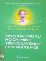 Văn hóa soi đường cho quốc dân đi - Văn hoá ứng xử Hồ Chí Minh trong xây dựng con người mới / Cao Thị Hải Yến sưu tầm, biên soạn