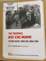 Tư tưởng Hồ Chí Minh về nông nghiệp, nông dân, nông thôn / Tuyển chọn, biên soạn: Nguyễn Như Ý chủ biên, Trần Chí Đạt, Nguyễn Thị Lê