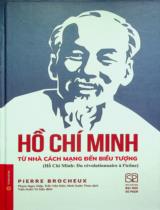Hồ Chí Minh: Từ cách mạng đến biểu tượng / Pierre Brocheux ; Dịch: Phạm Ngọc Hiệp, Trần Văn Kiên, Ninh Xuân Thao ; Trần Xuân Trí hiệu đính