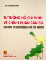 Tư tưởng Hồ Chí Minh về chỉnh huấn cán bộ, định hướng vận dụng trong giai đoạn cách mạng mới : Sách chuyên khảo / Biên soạn: Trần Quốc Cường chủ biên, Nguyễn Hữu Lập, Nguyễn Xuân Tâm..