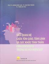 Mối quan hệ giữa tôn giáo, tâm linh và sức khỏe tinh thần của con người trong xã hội hiện nay / Hoàng Mộc Lan, Ngô Mai Trang, Trần Hà Thu