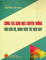 Công tác giáo dục truyền thống cho cán bộ, đảng viên trẻ hiện nay : Sách chuyên khảo / Nguyễn Kiều Bình