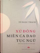 Xứ Đông - Miền ca dao tục ngữ : Khảo cứu, sưu tầm và tuyển chọn / Tô Ngọc Thạch