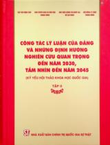Công tác lý luận của Đảng và những định hướng nghiên cứu quan trọng đến năm 2030, tầm nhìn đến năm 2045 : Kỷ yếu Hội thảo khoa học quốc gia . T.2