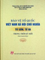 Bảo vệ Tổ quốc Việt Nam xã hội chủ nghĩa từ sớm, từ xa trong thời kỳ mới : Sách chuyên khảo / Chủ biên: Nguyễn Văn Thành, Phan Trọng Hào
