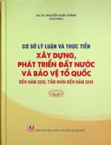 Cơ sở lý luận và thực tiễn xây dựng, phát triển đất nước và bảo vệ Tổ quốc đến năm 2030, tầm nhìn đến năm 2045 / Nguyễn Xuân Thắng chủ biên