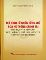 Mô hình tổ chức tổng thể của hệ thống chính trị phù hợp với yêu cầu, điều kiện cụ thể của nước ta trong tình hình mới