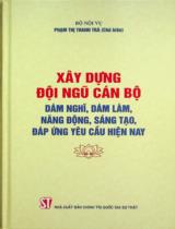 Xây dựng đội ngũ cán bộ dám nghĩ, dám làm, năng động, sáng tạo đáp ứng yêu cầu hiện nay / Phạm Thị Thanh Trà chủ biên