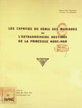 Les Caprices du génie des mariages ou l'extraordinaire destinée de la princesse Ngoc Han : Extrait du Bull. des Amis du Vieux Hué, Oct.- Déc. 1941 / Phạm Việt Thường