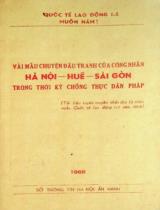 Vài mẩu chuyện đấu tranh của công nhân Hà Nội - Huế - Sài gòn trong thời kỳ chống thực dân Pháp : Tài liệu tuyên truyền nhân dịp kỷ niệm ngày quốc tế lao động 1-5 năm 1968 / Khải Hoàn biên soạn