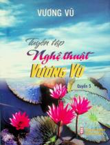 Tuyển tập nghệ thuật Vương Vũ / Vương Vũ . Q.5