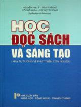Học đọc sách và sáng tạo (Hay tư tưởng về phát triển con người) / Tuyển chọn và biên soạn: Nguyễn Như Ý, Trần Chí Đạt, Võ Thế Quân, Vũ Thùy Dương