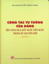 Công tác tư tưởng của Đảng - Nền tảng đưa đất nước tiến bước trong kỷ nguyên mới / Nguyễn Trọng Nghĩa